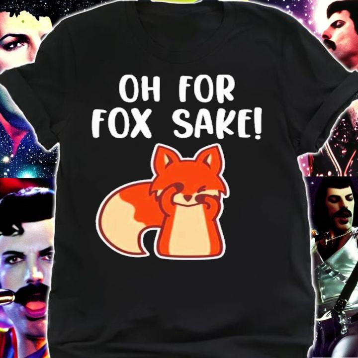 Oh for Fox Sake Funny Shirt t-shirt