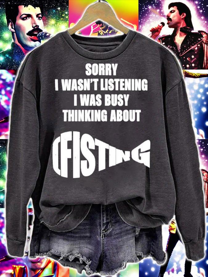 Sorry I Wasn't Listening I Was Busy Thinking About Fisting Shirt t-shirt sweatshirt