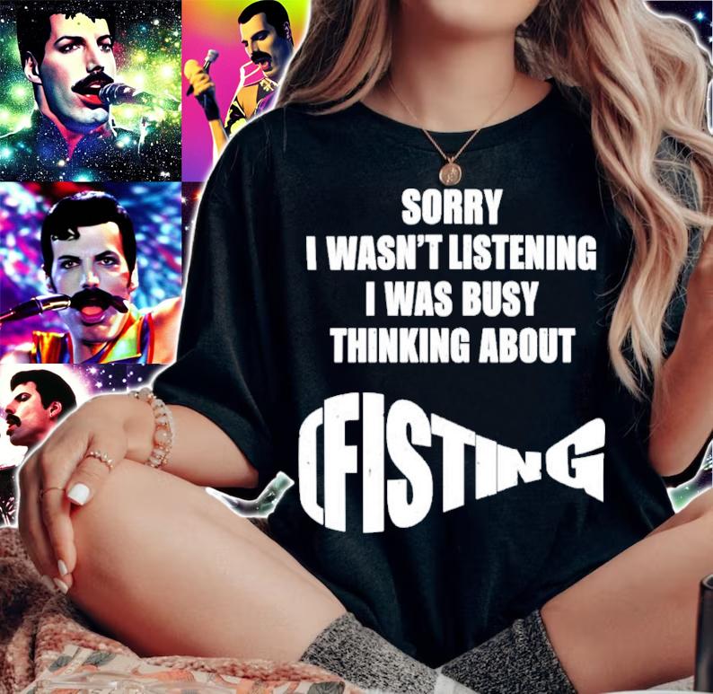 Sorry I Wasn't Listening I Was Busy Thinking About Fisting Shirt t-shirt woman shirt
