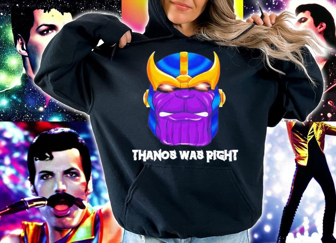 Thanos was right Destroy it all shirt t-shirt