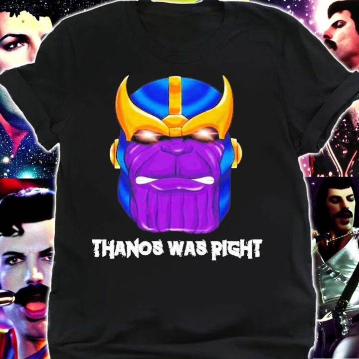 Thanos was right Destroy it all shirt t-shirt