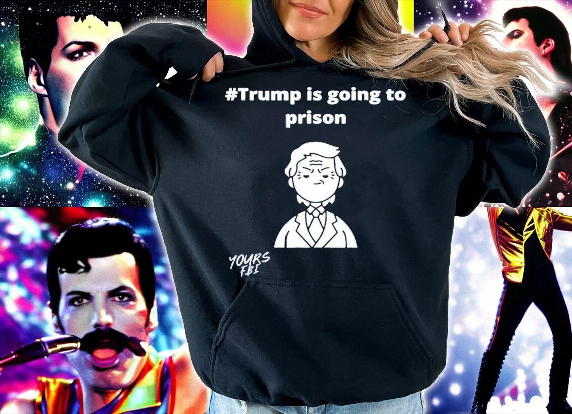 Trump is going to prison shirt t-shirt hoodie