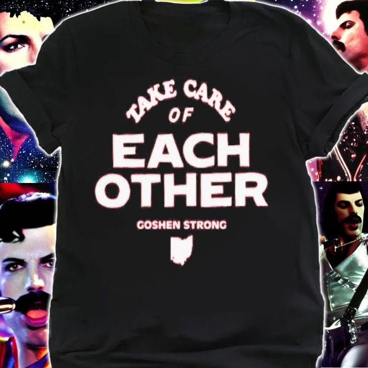 Take Care Of Each Other Goshen Strong Shirt t-shirt shirt