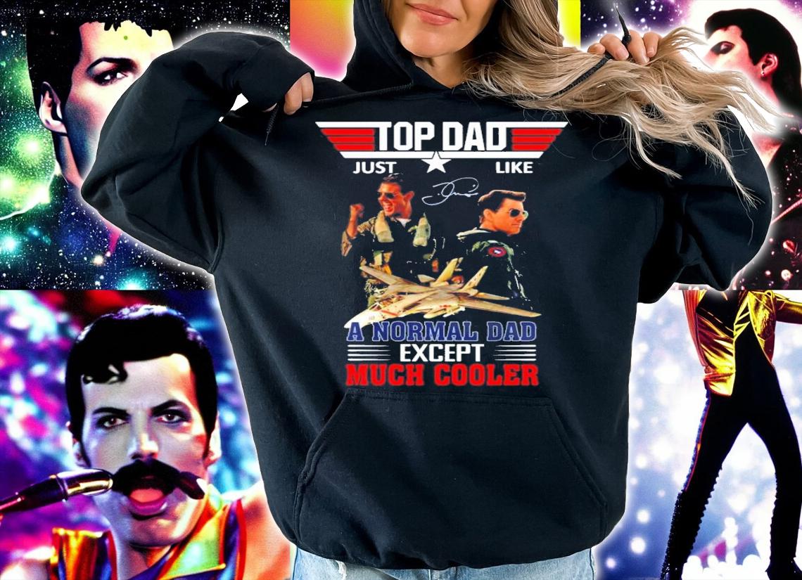 Top Gun Just Like A Normal Dad Except Much Cooler Signatures T-Shirt t-shirt hoodie