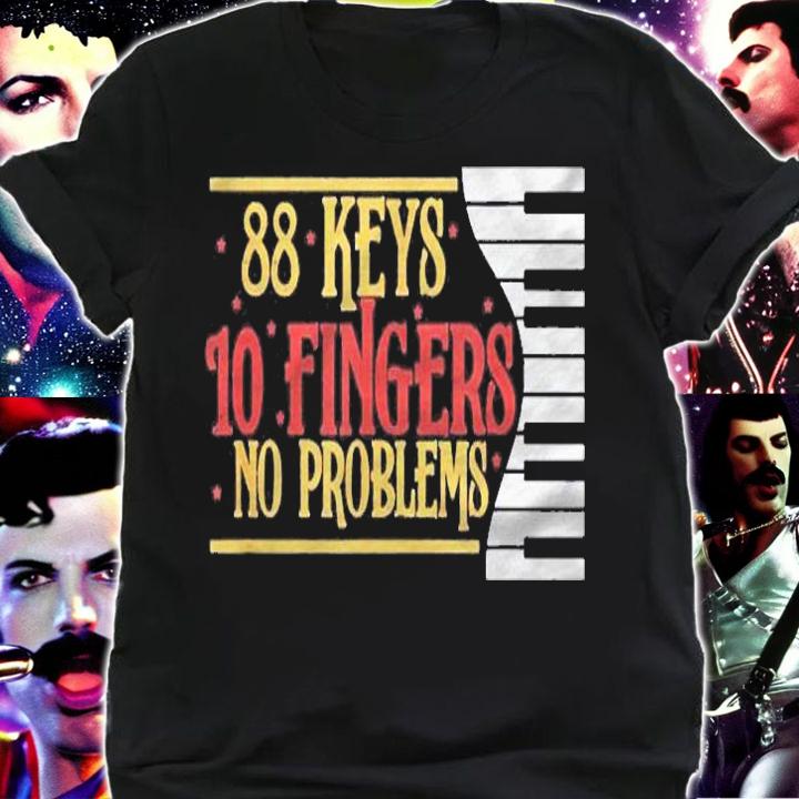 88 Keys 10 Fingers No Problems Piano Player Pianist Keyboard Shirt t-shirt
