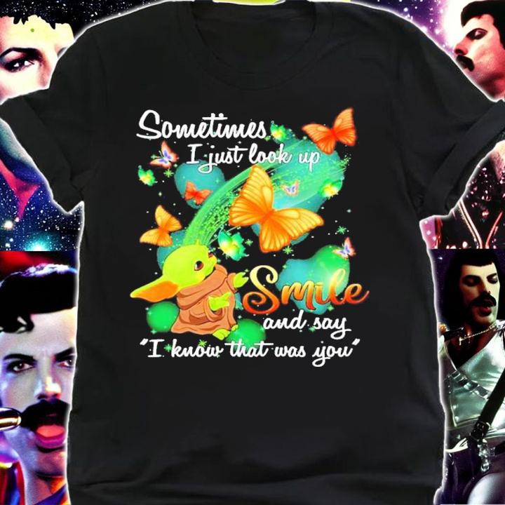 Baby Yoda Sometimes I Just Look Up Smile And Say I Know That Was You Shirt t-shirt shirt