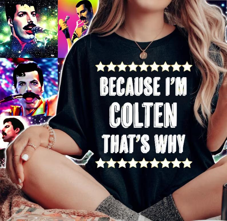 Because Im Colten Thats Why T-Shirt t-shirt