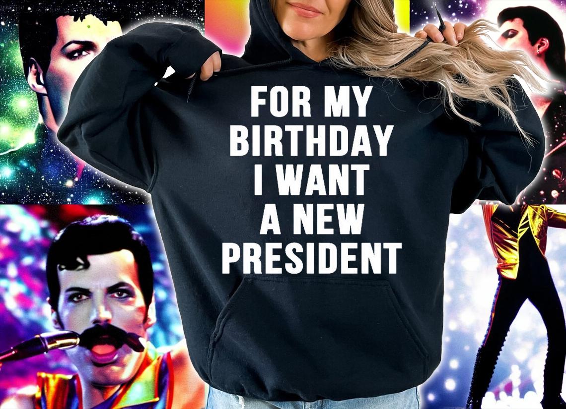 For My Birthday I Want A New President Funny T-Shirt t-shirt