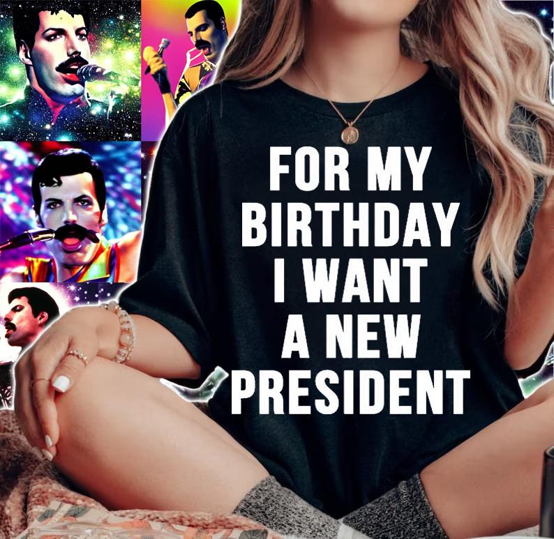 For My Birthday I Want A New President Funny T-Shirt t-shirt