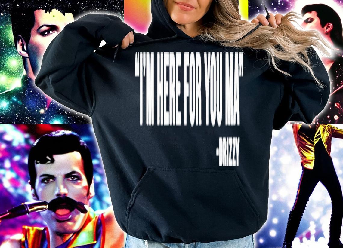 I'm Here For You Ma Drizzy Shirt t-shirt