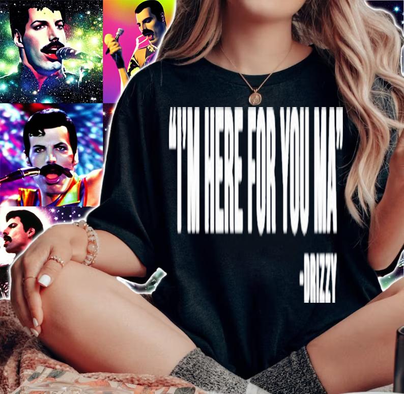 I'm Here For You Ma Drizzy Shirt t-shirt