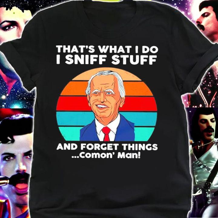 Joe Biden That's What I Do I Sniff Stuff And Forget Things Comon' Man Vintage Shirt t-shirt
