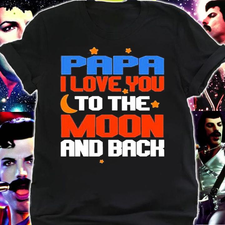 Papa I Love you To The Moon And Back T-Shirt t-shirt