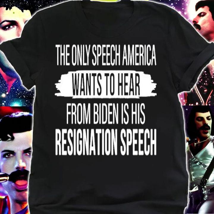 The Only Speech America Wants To Hear From Biden Is His Resignation Speech Shirt t-shirt