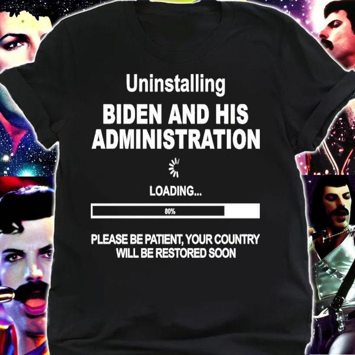 Uninstalling Biden and his administration please be patient shirt t-shirt shirt