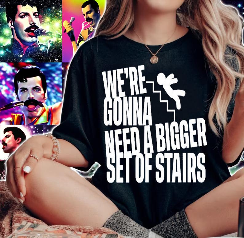Were Gonna Need A Bigger Set Of Stairs T-Shirt t-shirt