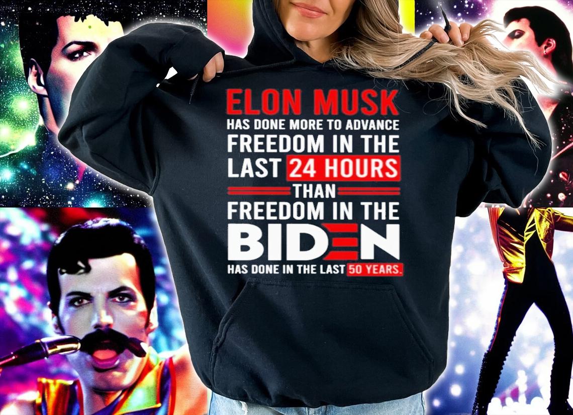 Elon Musk Has Done More To Advance Freedom In The Last 24 Hours Than Freedom In The Biden Shirt t-shirt hoodie
