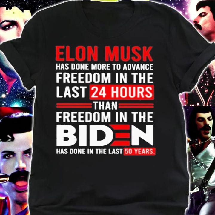 Elon Musk Has Done More To Advance Freedom In The Last 24 Hours Than Freedom In The Biden Shirt t-shirt shirt