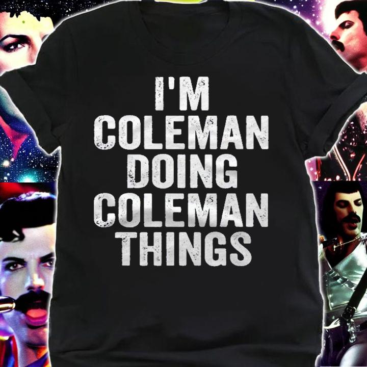 Im Coleman Doing Coleman Things Shirt Personalized Name Shirt t-shirt