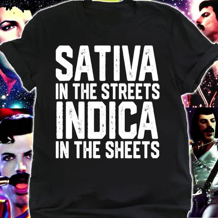 Sativa In The Streets Indica In The Sheets T-Shirt t-shirt