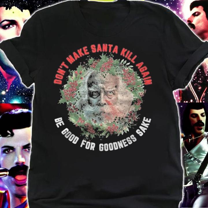 Don't make Santa kill again be good for goodness sake wreath T-shirt t-shirt