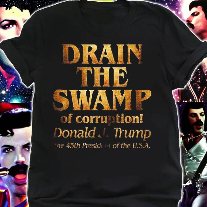Drain The Swamp of Corruption! Donald Trump 45th President T-Shirt t-shirt shirt
