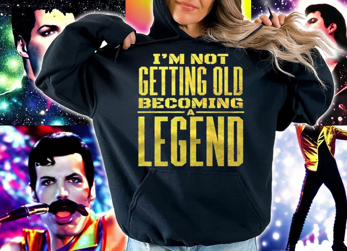 Im Not Getting Old Becoming A Legend Shirt t-shirt hoodie