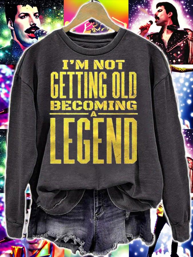 Im Not Getting Old Becoming A Legend Shirt t-shirt sweatshirt