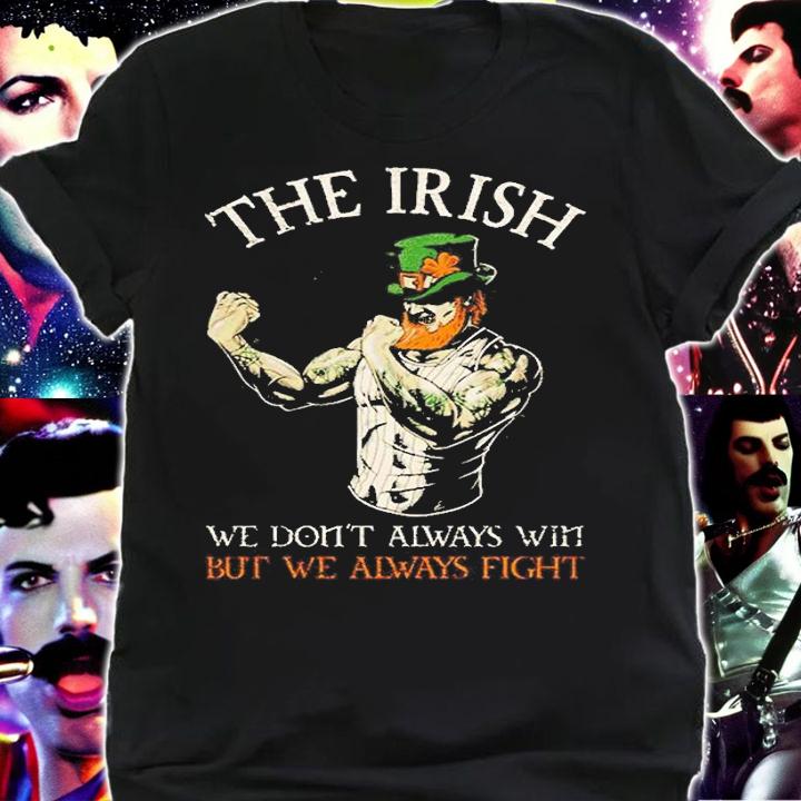 The Irish We Dont Always Win But We Always Fight T-Shirt t-shirt shirt
