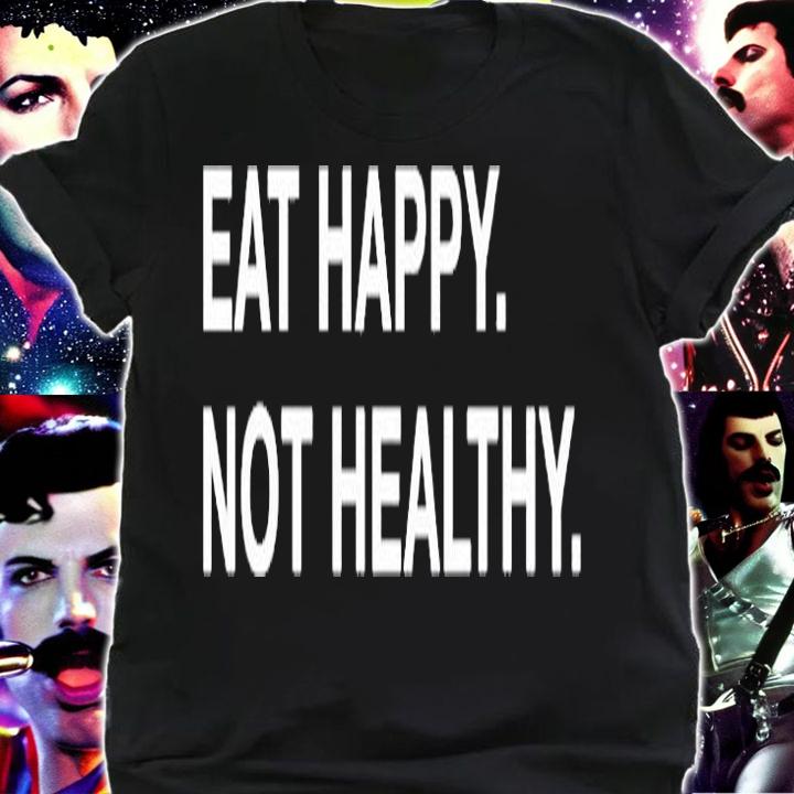 Eat Happy Not Healthy T-Shirt t-shirt shirt