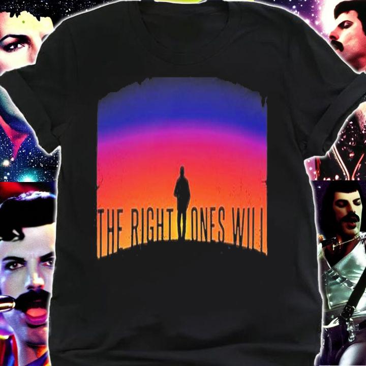 The Right Ones Will T-Shirt t-shirt