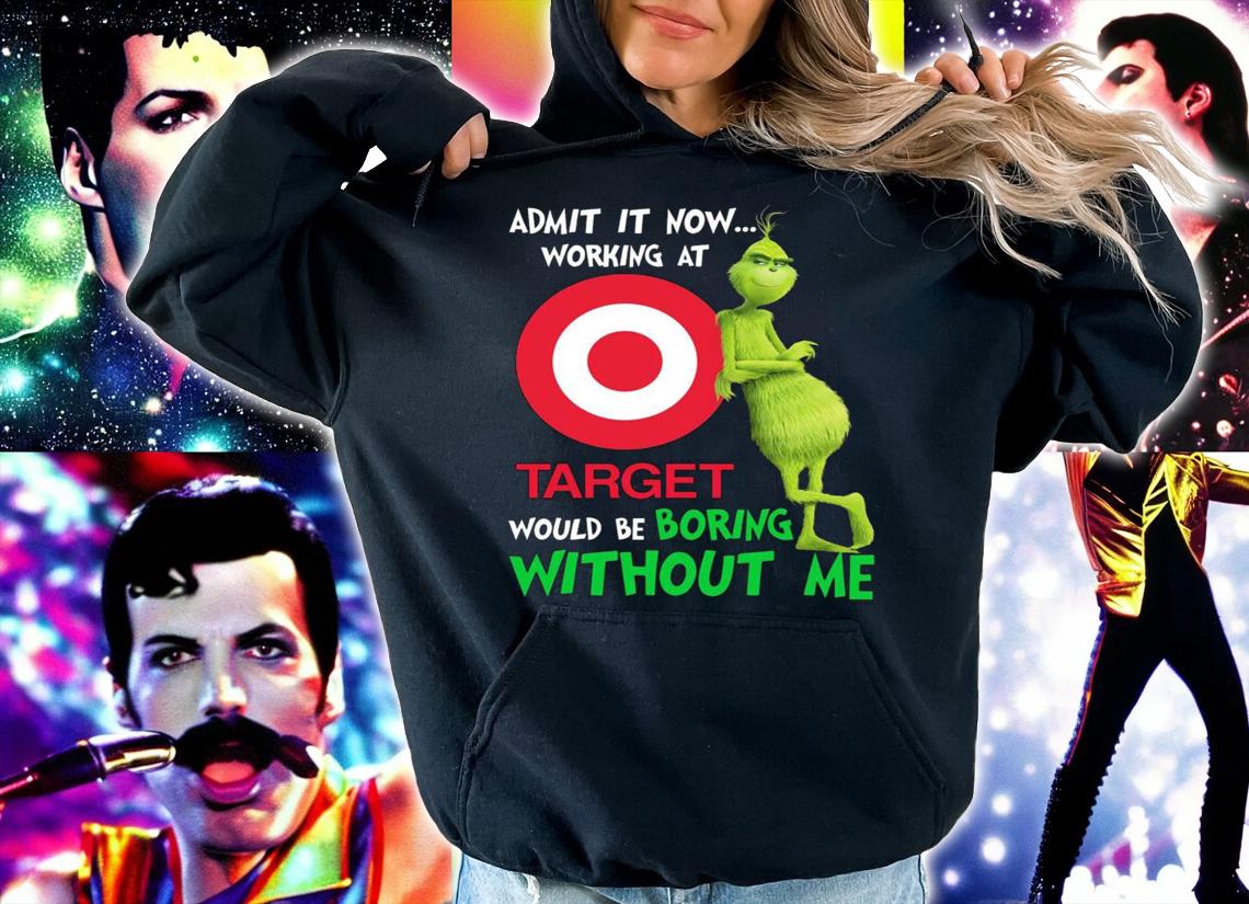 Christmas Grinch admit it now working at Target would be boring without me t-shirt