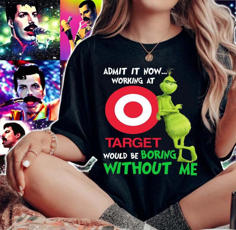 Christmas Grinch admit it now working at Target would be boring without me t-shirt