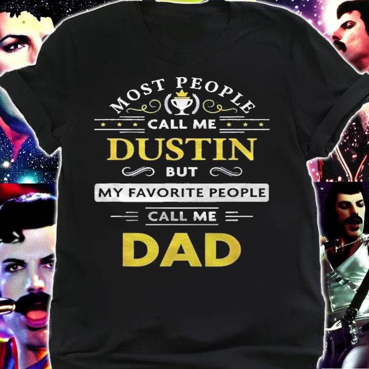 Mens Dustin Name Gift  My Favorite People Call Me Dad Shirt t-shirt shirt