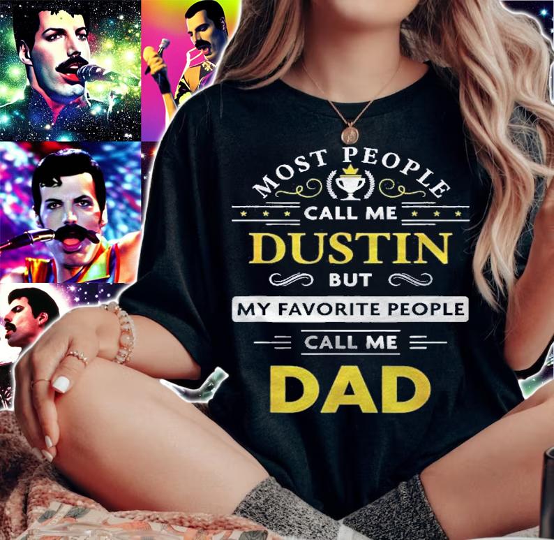 Mens Dustin Name Gift  My Favorite People Call Me Dad Shirt t-shirt woman shirt