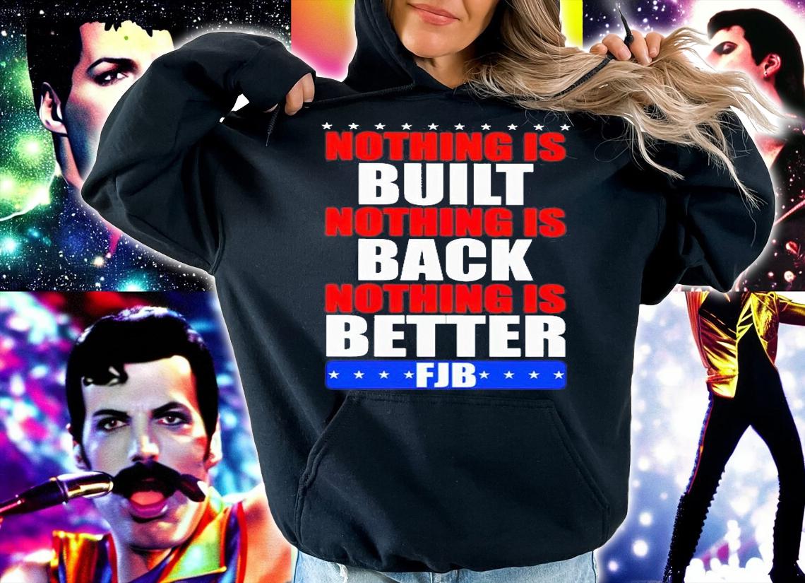 Nothing Is Built Nothing Is Back Nothing Is Better Fuck Biden T-Shirt t-shirt