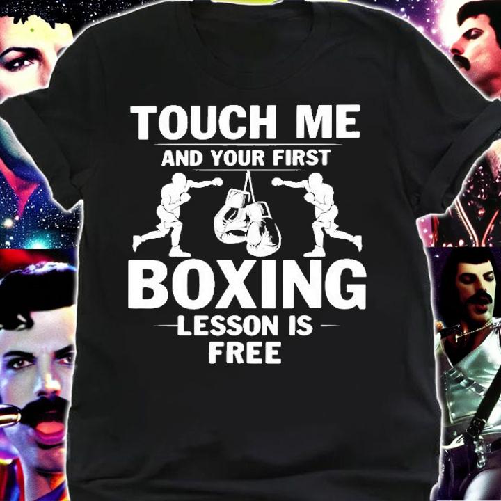 Touch Me And Your First Boxing Lesson Is Free Boxing Lover Gift Shirt t-shirt shirt
