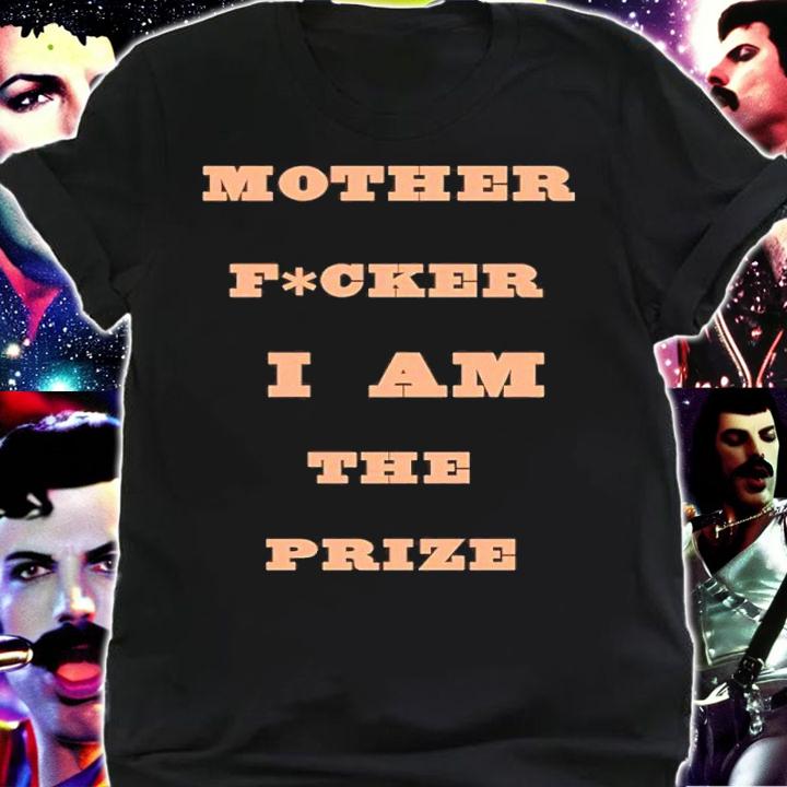 Mother Fcker I Am The Prize Shirt t-shirt