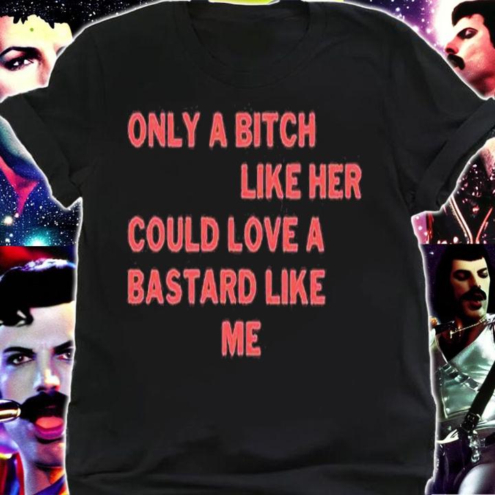 Only a bitch like her could love a bastard like me T-shirt t-shirt