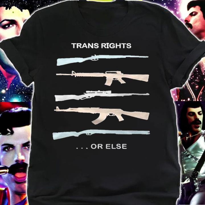 Guns trans rights or else T-shirt