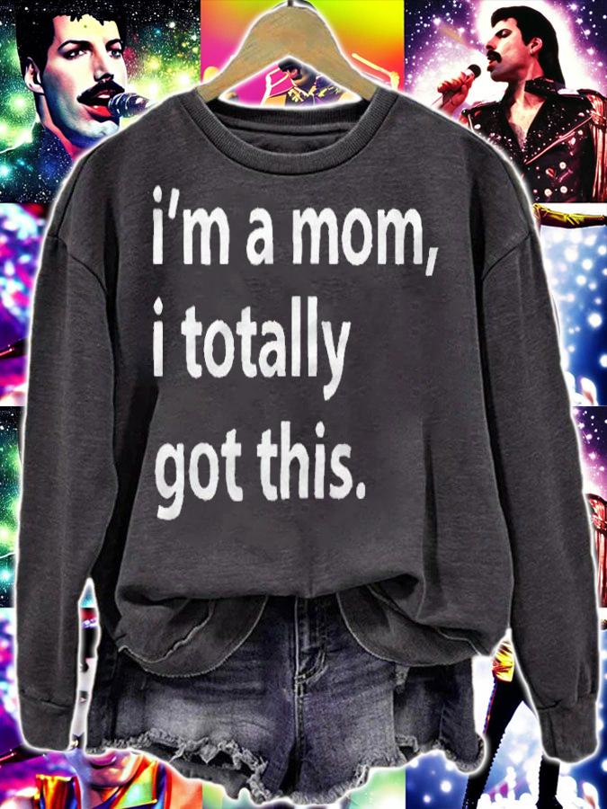 I'm a mom I totally got this T-shirt sweatshirt