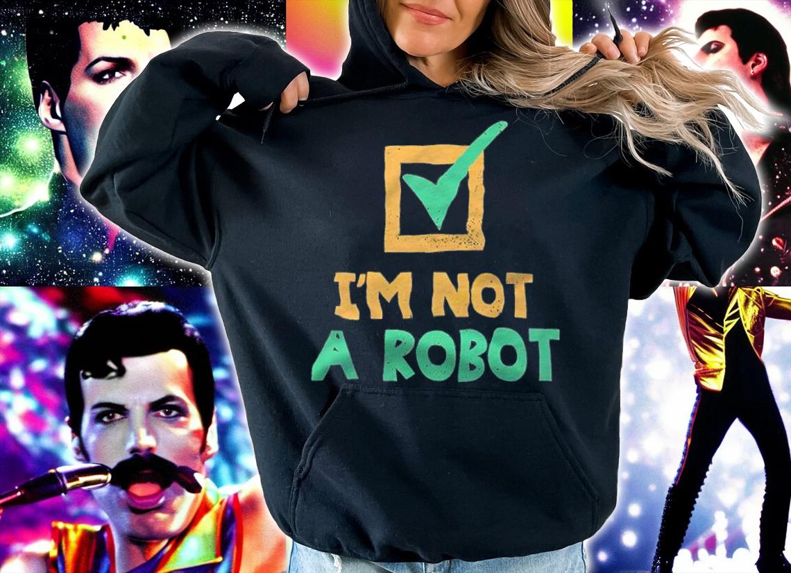 I'm Not A Robot T-shirt hoodie