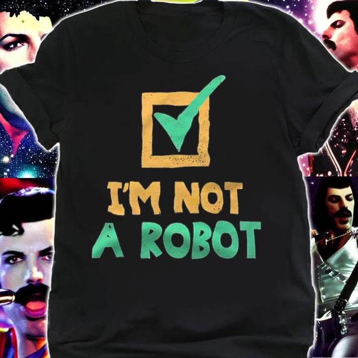 I'm Not A Robot T-shirt shirt