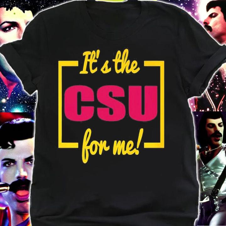 It's The CSU For Me Shirt shirt
