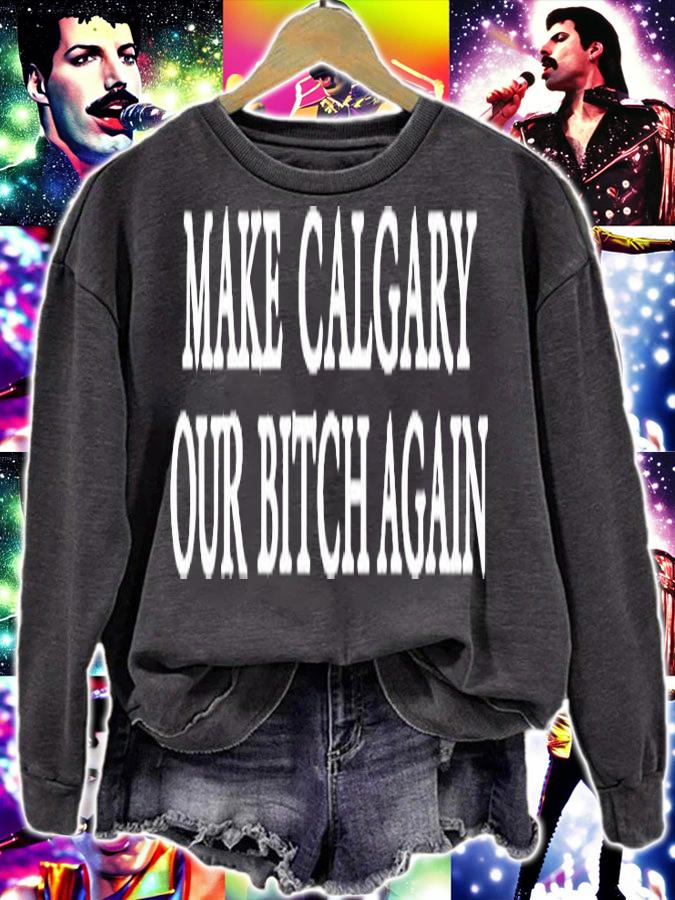 Make Calgary Our Bitch Again T-Shirt sweatshirt