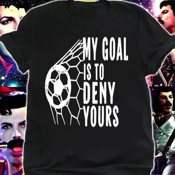 My Goal Is To Deny Yours Soccer Goalie Soccer Lovers T-Shirt