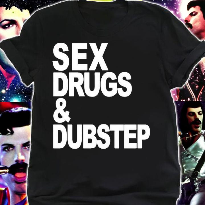 Sex Drugs And Dubstep T-Shirt shirt