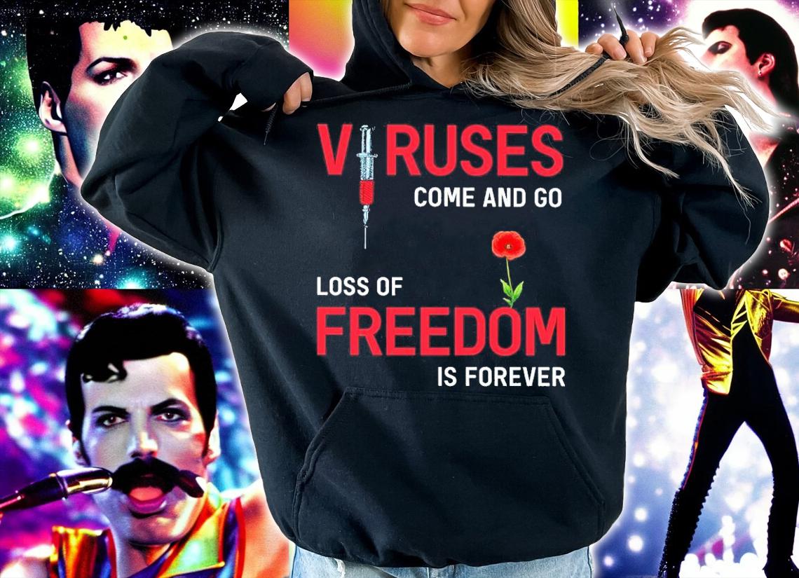 Viruses Come And Go Loss Of Freedom Is Forever Shirt hoodie