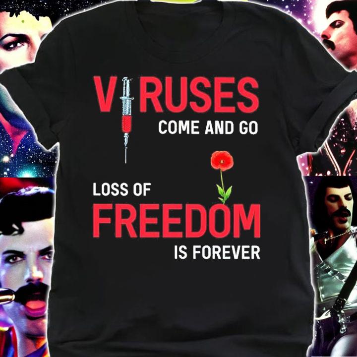 Viruses Come And Go Loss Of Freedom Is Forever Shirt shirt
