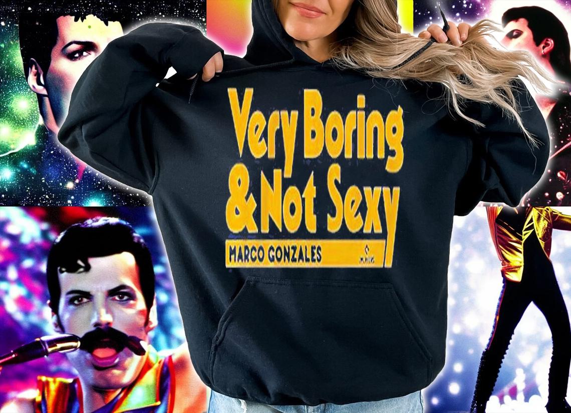 Marco Gonzales Very Boring And Not Sexy T-Shirt hoodie